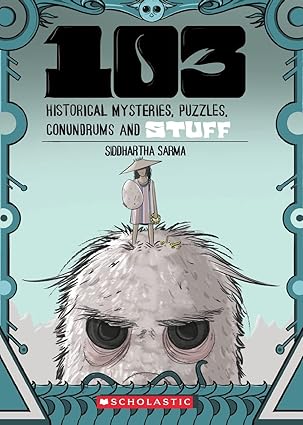 103 Historical Mysteries Puzzles Conundrums And Stuff, Siddhartha Sarma