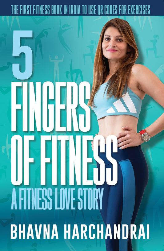5 Fingers of Fitness: A Fitness Love Story by Bhavna Harchandrai