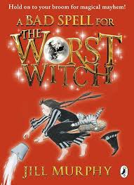 A Bad Spell for the Worst Witch By  Jill Murphy