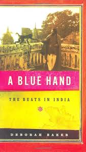 A Blue Hand: The Beats in India, Deborah Baker