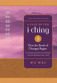 A Tale of the I Ching: How the Book of Changes Began Paperback by Wu Wei