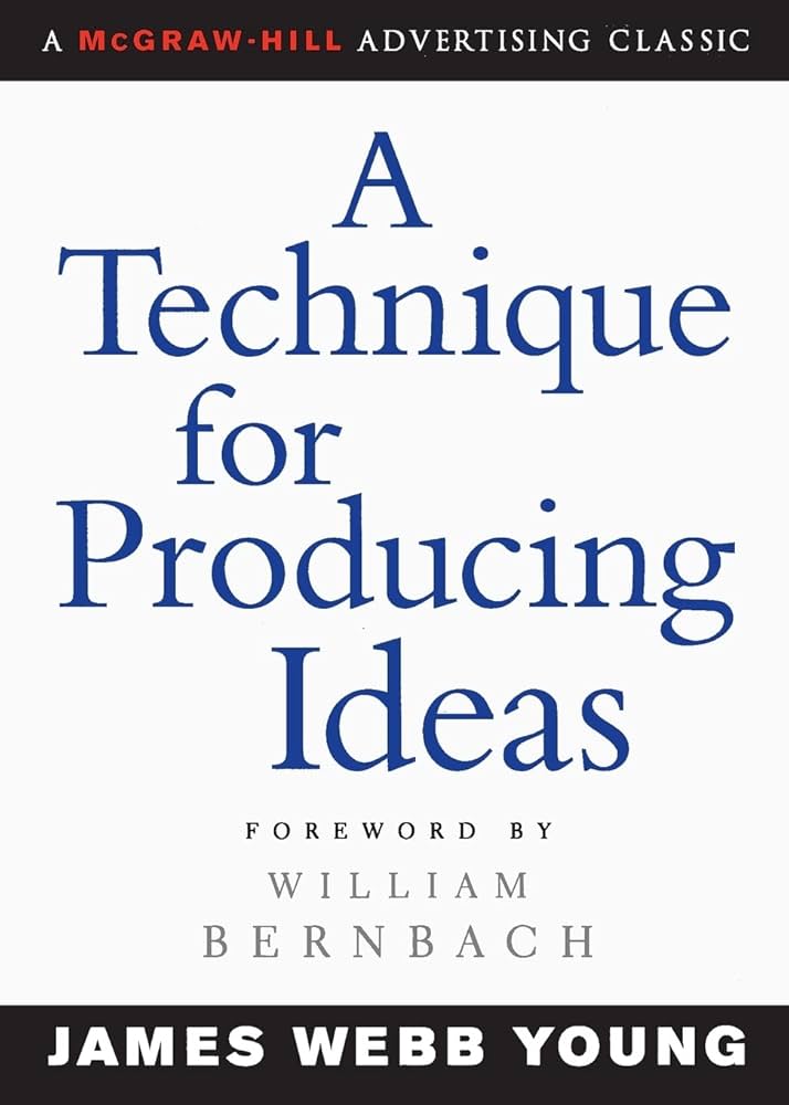 A Technique for Producing Ideas, James Webb Young