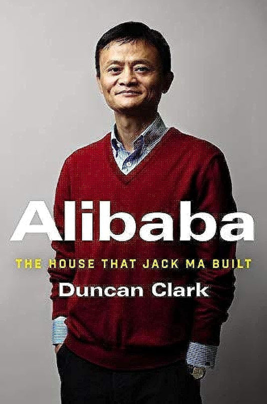 Alibaba: The House that Jack Ma Built Hardcover By  Duncan Clark