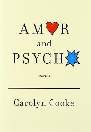 Amor and Psycho: Stories By  Carolyn Cooke