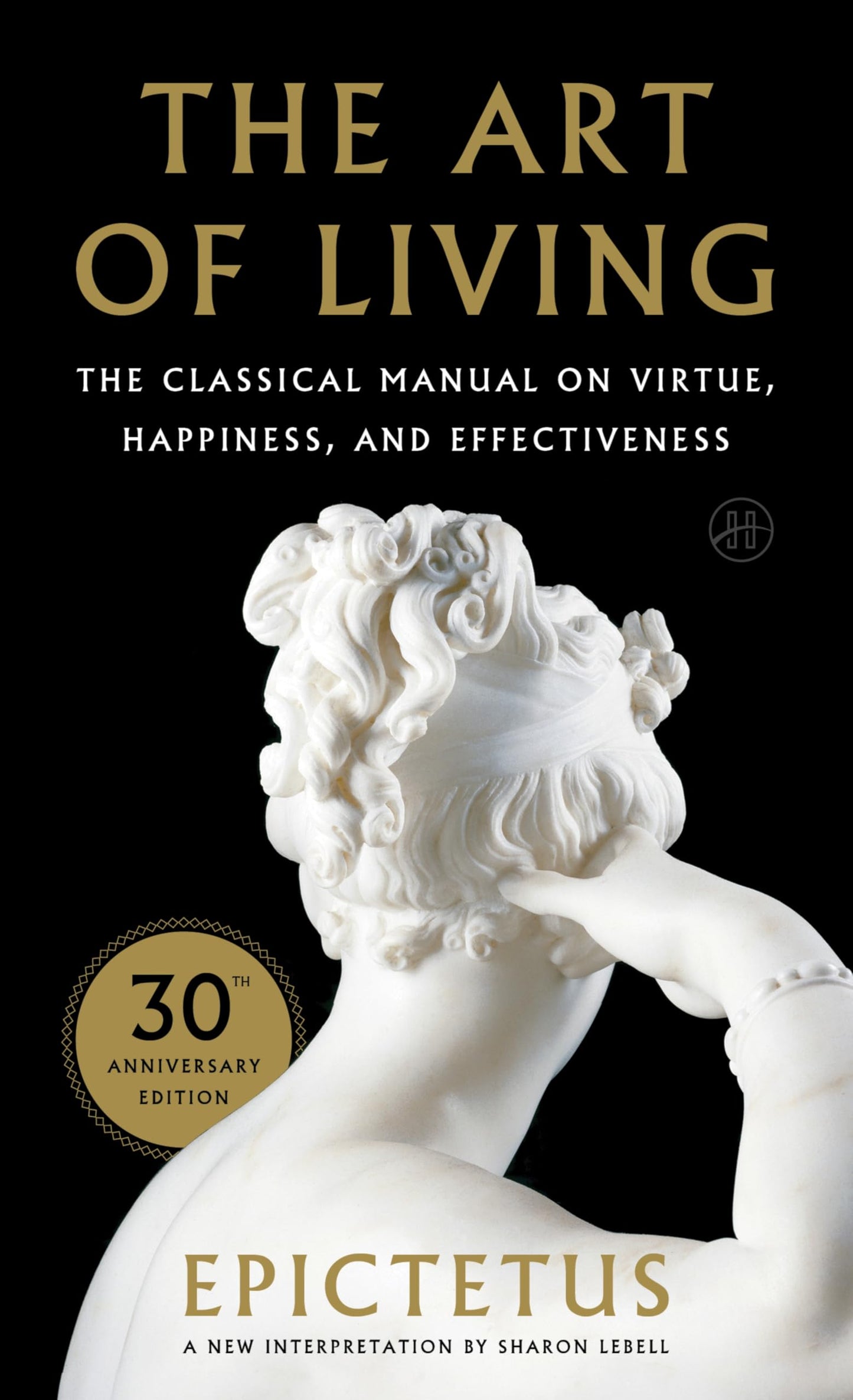 Art of Living: The Classical Manual on Virtue, Happiness, and Effectiveness  by Epictetus  Sharon Lebell