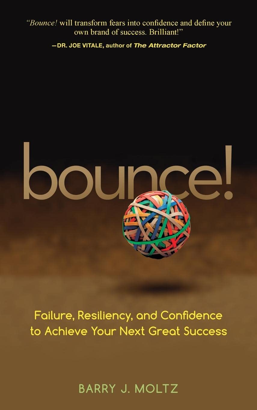 Bounce! Failure, Resiliency, and Confidence to Achieve Your Next Great Success Book by Barry J. Moltz
