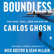 Boundless: The Rise, Fall, and Escape of Carlos Ghosn By Nick Kostov
