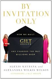 By Invitation Only: How We Built Gilt and Changed the Way Millions Shop Hardcover By Alexis Maybank online second hand books
