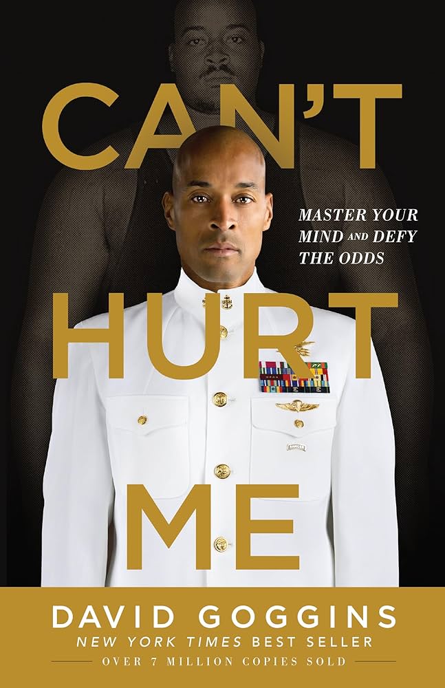 Can't Hurt Me: Master Your Mind and Defy the Odds, David Goggins