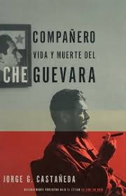 Compañero: The Life and Death of Che Guevara, jorge G. Castañeda