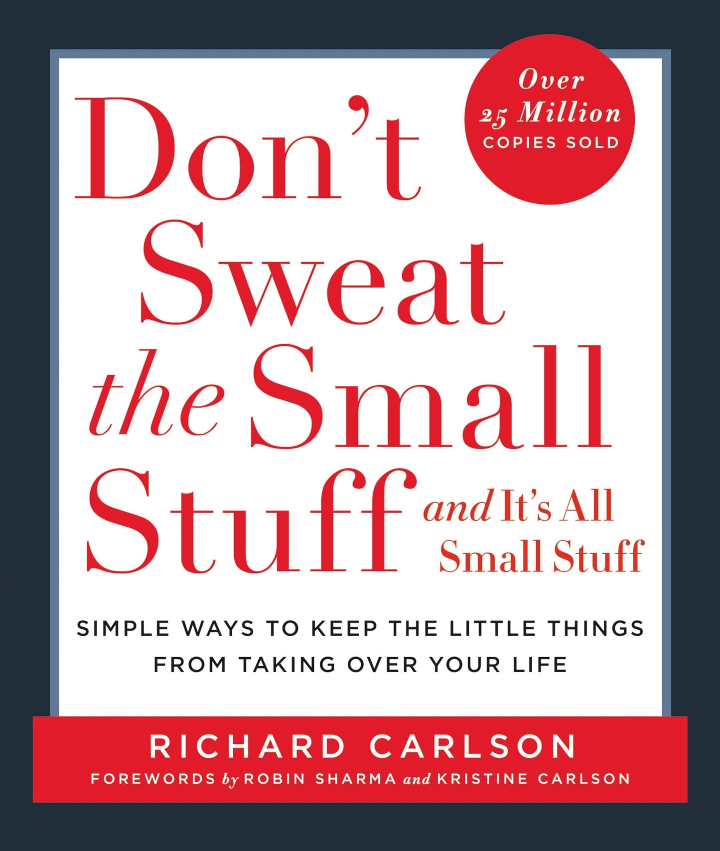 DON'T SWEAT THE SMALL STUFF . . . AND IT'S ALL SMALL STUFF by Richard Carlson