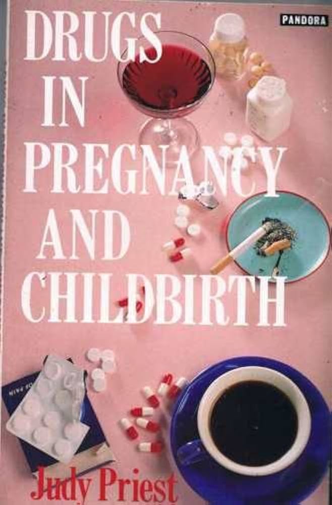 Drugs in Pregnancy and Childbirth By Judy Priest