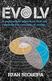 EVOLV A Psychedelic adventure that will destroy the concepts of reality By Ryan Sequeira second hand books online