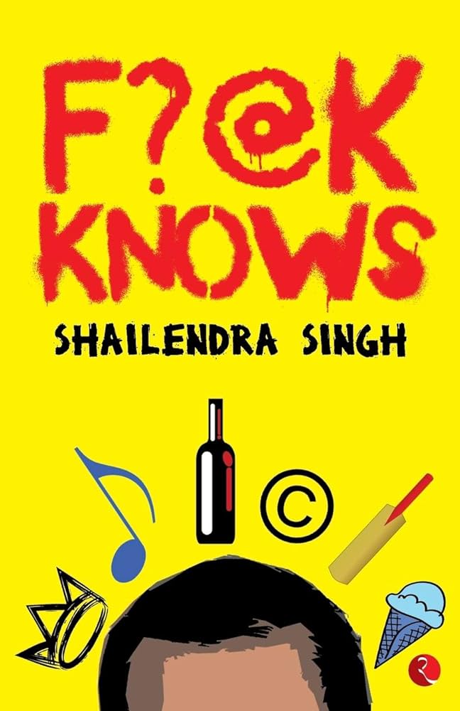 F?@k Knows Book by Shailendra Singh