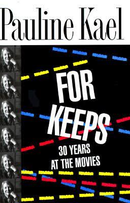 For Keeps: 30 Years at the Movies By Pauline Kael