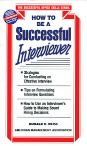 How To Be A Successful Interviewer  By  Donald H. Weiss