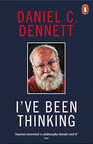 I've Been Thinking By Daniel C. Dennett