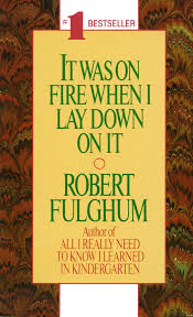 It Was On Fire When I Lay Down On It By Robert Fulghum