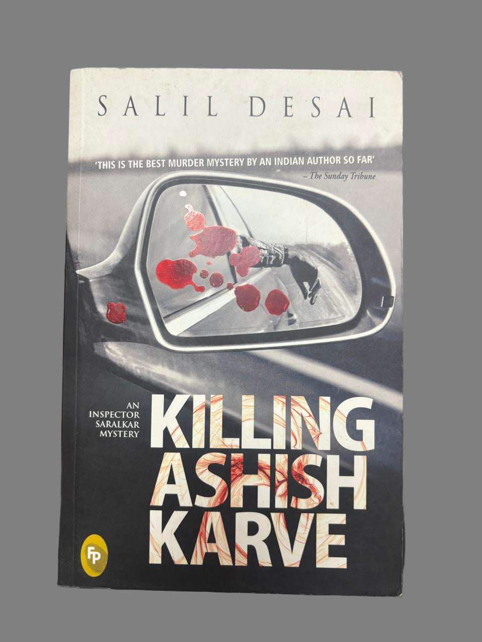 Killing Ashish Karve: An Inspector Saralkar Mystery (Inspector Saralkar Mysteries) By Salil Desai