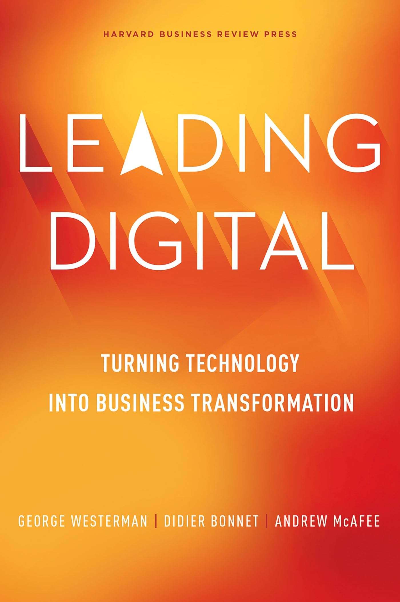 Leading Digital: Turning Technology into Business Transformation By George Westerman