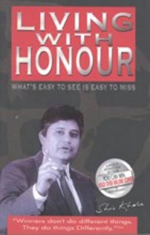 Living With Honour : What Is Easy To See Is Easy To Miss, Shiv Khera