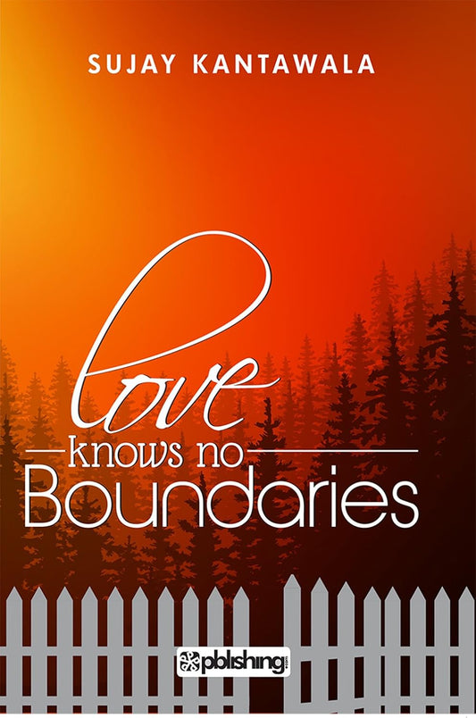 Love Knows No Boundaries By Sujay Kantawala