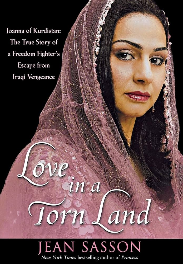 Love in a Torn Land: Joanna of Kurdistan: The True Story of a Freedom Fighter's Escape from Iraqi Vengeance, Jean Sasson