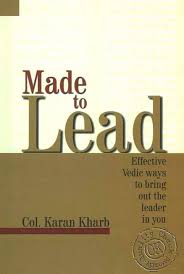 Made to Lead: Effective Vedic Ways to Bring Out the Leader in You Hardcover by Colonel Karan Kharb