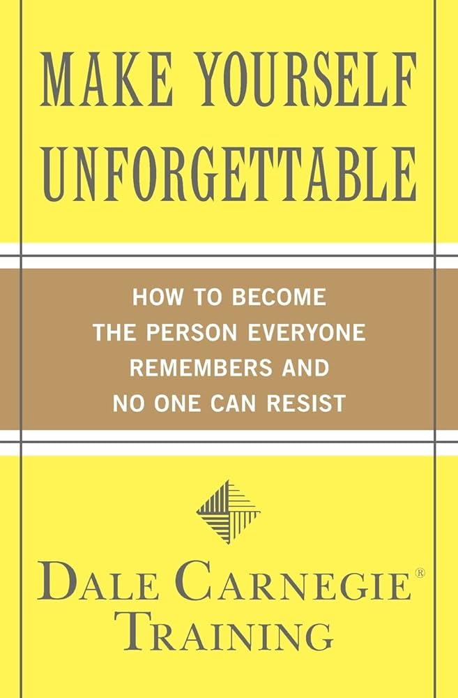 Make Yourself Unforgettable: How to Become the Person Everyone Remembers and No One Can Resist Book