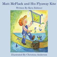 Matt McFlack and His Flyaway Kite (NATURE STORIES IN VERSE)  By   Kyra Robinov
