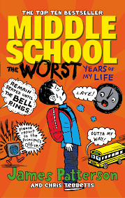 Middle School: The Worst Years of My Life By James Patterson
