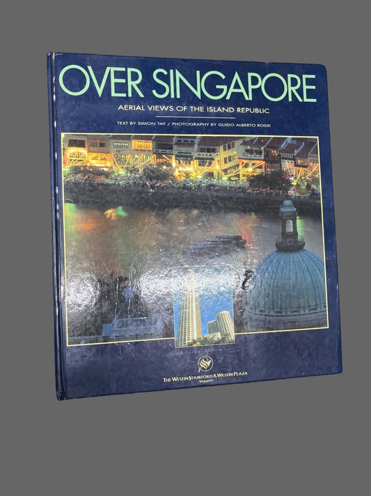 OVER SINGAPORE By AERIAL VIEWS OF THE ISLAND REPUBLIC TEXT BY SIMON TAY/PHOTOGRAPHY BY GUIDO ALBERTO ROSSI