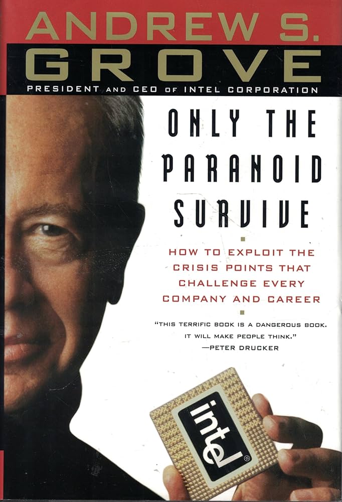 Only the Paranoid Survive How to Exploit the Crisis Points That Challenge Every Company,Andrew S. Grove