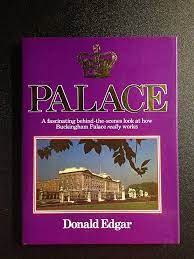 Palace: A Fascinating Behind-The-Scenes Look at How Buckingham Palace Really Works Paperback by Donald Edgar