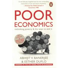 Poor Economics: Rethinking Poverty and the Ways to End It: rethinking poverty & the ways to end it  by Abhijit V. Banerjee & Esther Duflo