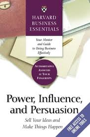 Power, Influence, and Persuasion: Sell Your Ideas and Make Things Happen (Harvard Business Essentials) Paperback