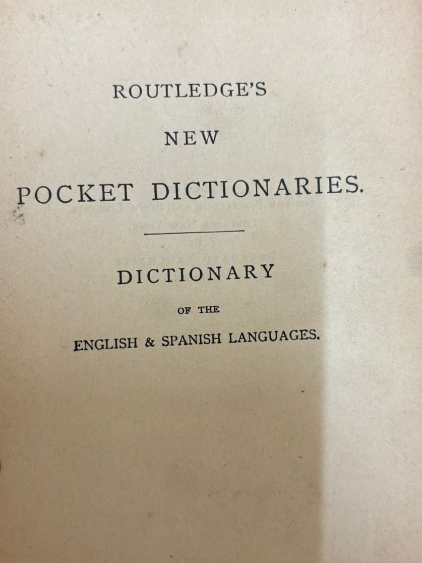 ROUTLEDGE'S NEW POCKET DICTIONARIES.
DICTIONARY OF THE ENGLISH & SPANISH LANGUAGES
