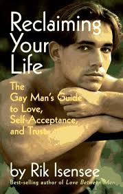 Reclaiming Your Life: The Gay Man's Guide to Love, Self-Acceptance, and Trust Paperback by Rik Isensee