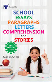 School Essays, Paragraphs, Letters, Comprehension and Stories (for Primary Classes) by Madan Sood