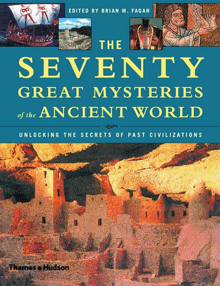 Seventy Great Mysteries Of The Ancient World: Unlocking The Secrets Of The Past Civilizations Hardcover By Brian M. Fagan buy used books online