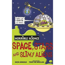 Space, Stars and Slimy Aliens (Horrible Science) By Nick Arnold