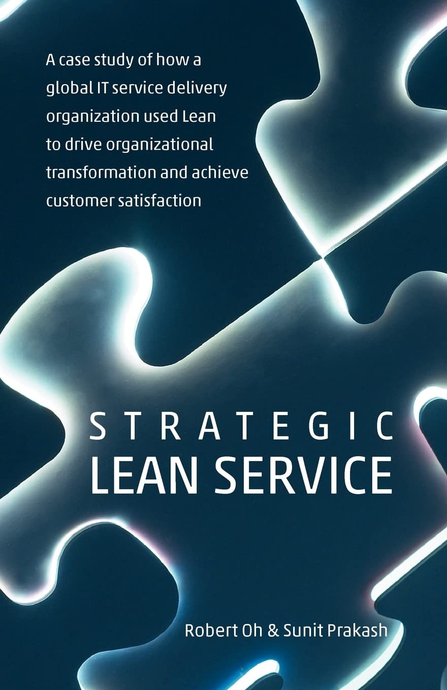 Strategic Lean Service: A Case Study of How a Global IT Service Delivery Organization Used Lean Paperback by Robert Oh and Sunit Prakash