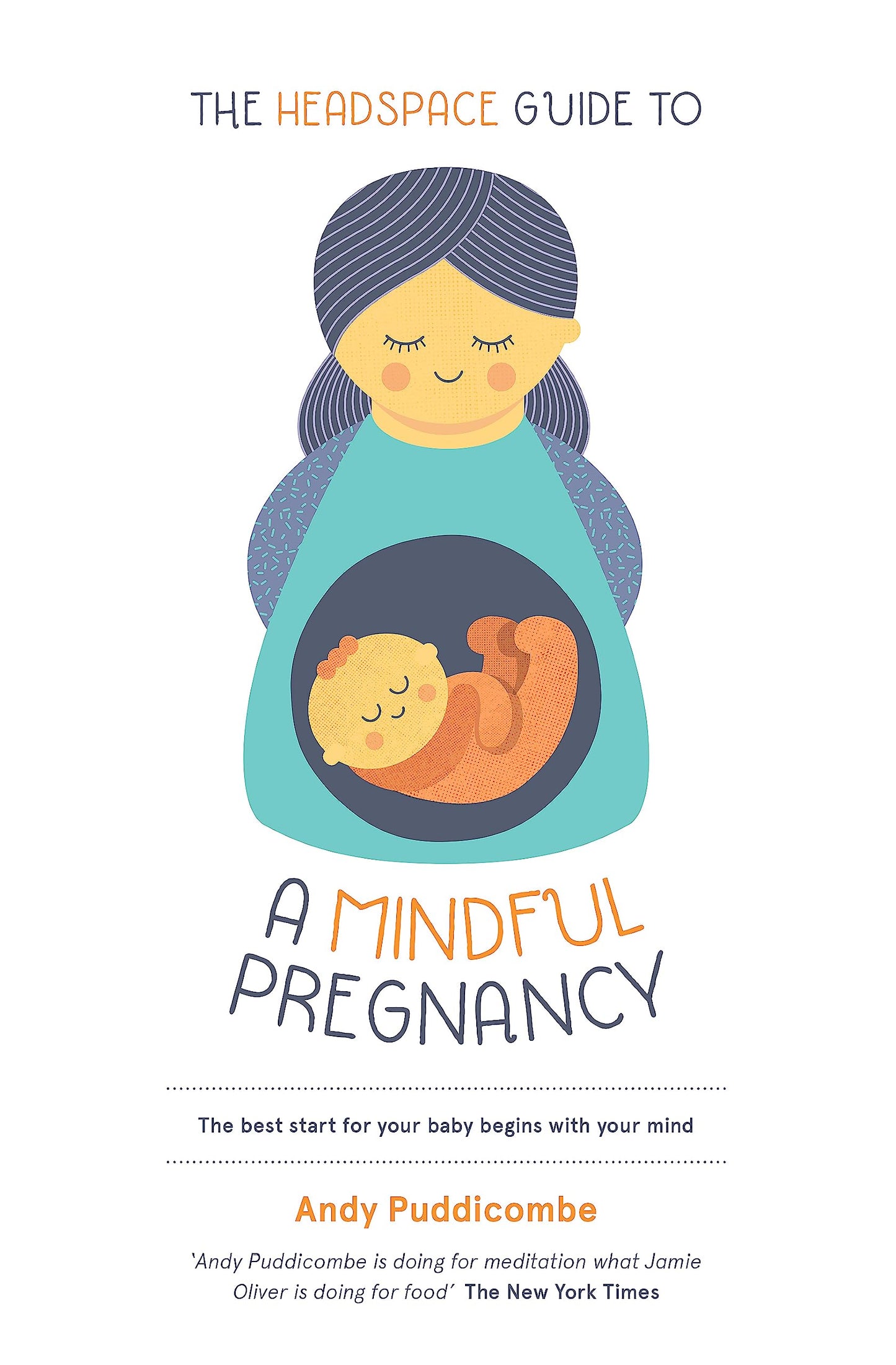 THE HEADSPACE GUIDE TO...A MINDFUL PREGNANCY By Andy Puddicombe
