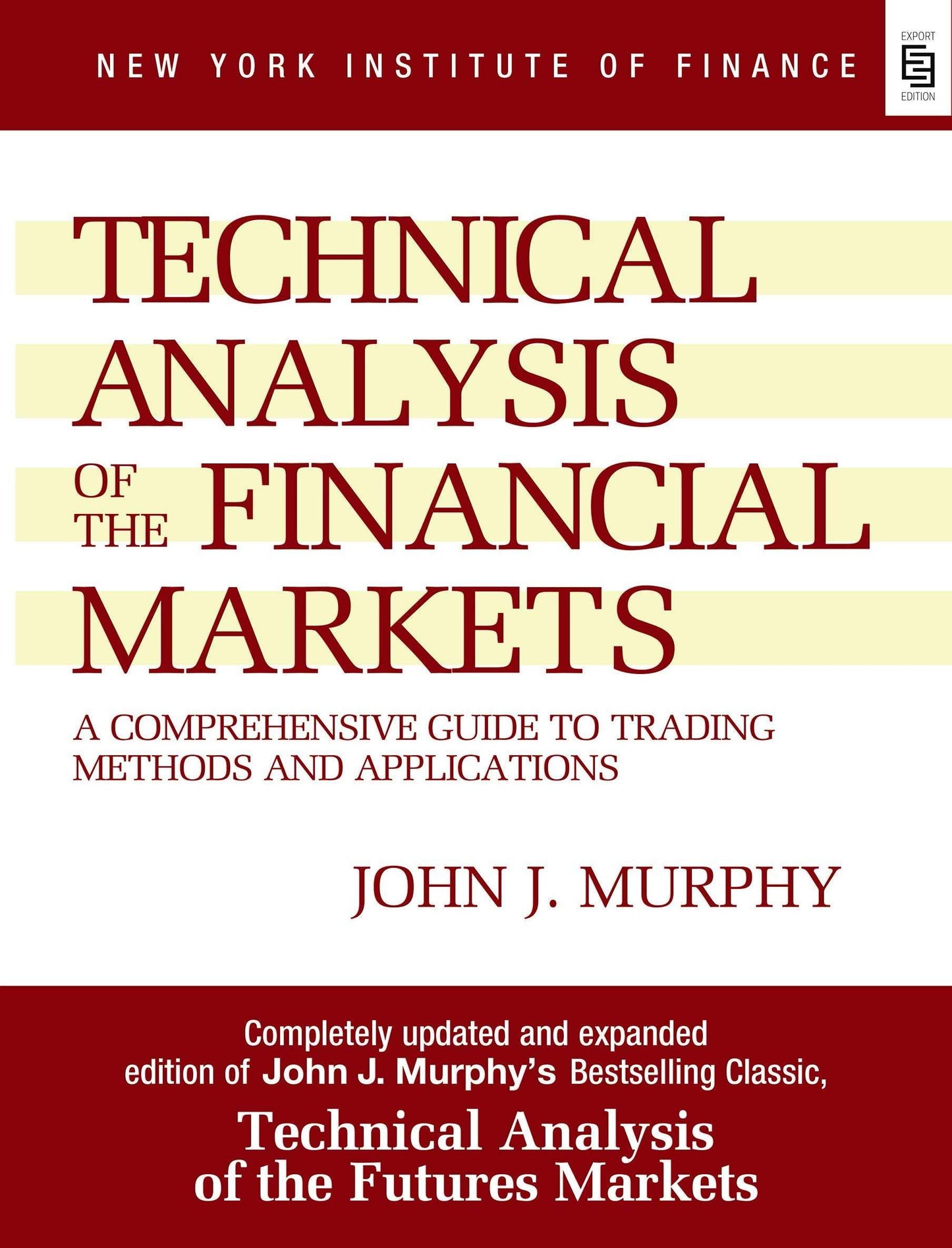 Technical Analysis of the Financial Markets: A Comprehensive Guide to Trading Methods and Applications Book by John Murphy