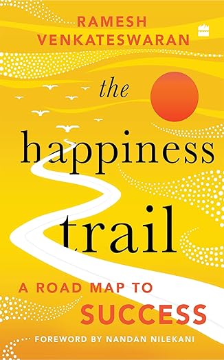 The Happiness Trail: A Road Map to Success By Ramesh Venkateswaran