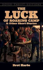 The Luck of the Roaring Camp and Other Stories By Bret Harte