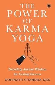 The Power of Karma Yoga: Decoding Ancient Wisdom for Lasting Success Paperback by Gopinath Chandra Das