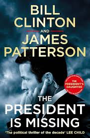 The President is Missing: The political thriller of the decade Paperback by President Bill Clinton & , James Patterson