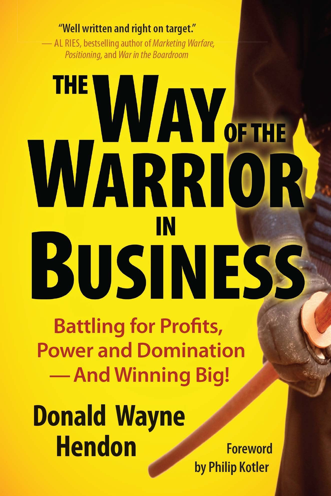 The Way of the Warrior in Business: Battling for Profits, Power, and Domination – and Winning Big! Book by Donald W Hendon