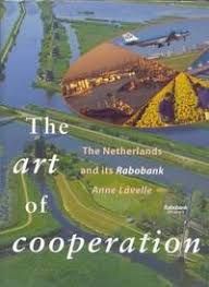 The art of Cooperation the Netherlands and Its Rabobank by Anne. Lavelle (Rare)